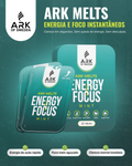 Ark Melts - Foco e energia instântaneos